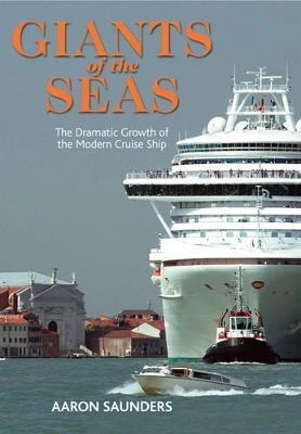 Giants of the Seas: the Ships That Transformed Modern Cruising - Aaron Saunders