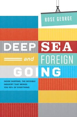 Deep Sea and Foreign Going - Rose George