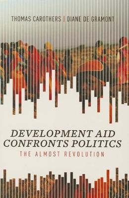 Development Aid Confronts Politics - Thomas Carothers, Diane de Gramont