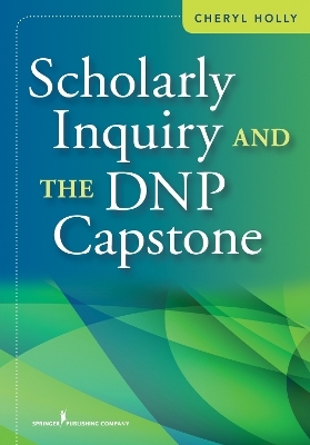 Scholarly Inquiry and the DNP Capstone - Cheryl Holly