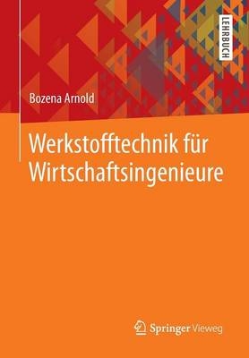 Werkstofftechnik für Wirtschaftsingenieure - Bozena Arnold