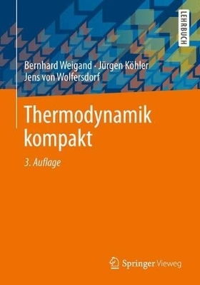 Thermodynamik kompakt - Bernhard Weigand, Jürgen Köhler, Jens von Wolfersdorf