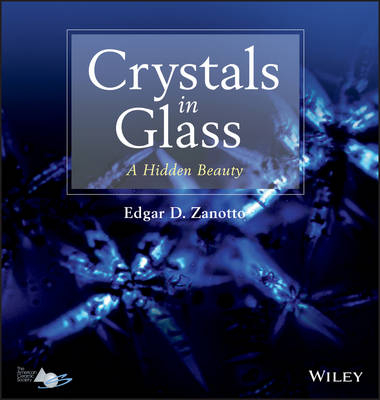 Crystals in Glass – A Hidden Beauty - E. D. Zanotto