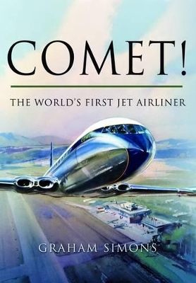 Comet! The World's First Jet Airliner - Graham M. Simons