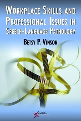 Workplace Skills and Professional Issues in Speech-Language Pathology - Betsy Partin Vinson