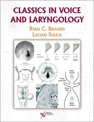 Classics in Voice and Laryngology - Ryan C. Branski, Lucian Sulica