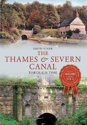 The Thames & Severn Canal Through Time - David Viner