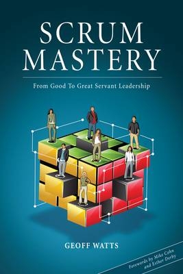 Scrum Mastery - Geoff Watts