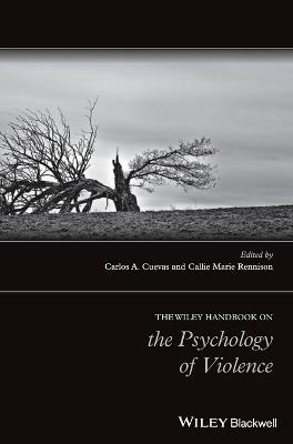 The Wiley Handbook on the Psychology of Violence - Carlos A. Cuevas, Callie Marie Rennison