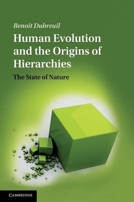 Human Evolution and the Origins of Hierarchies - Benoît Dubreuil