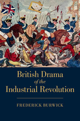 British Drama of the Industrial Revolution -  Frederick Burwick