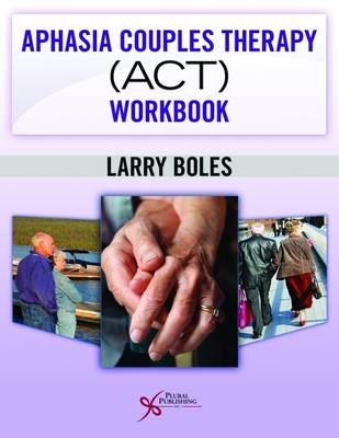 Aphasia Couples Therapy (ACT) Workbook - Larry Boles