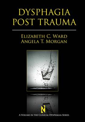 Dysphagia Post Trauma - Elizabeth C. Ward, Angela T. Morgan