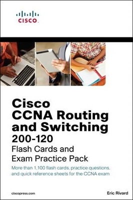 CCNA Routing and Switching 200-120 Flash Cards and Exam Practice Pack - Eric Rivard