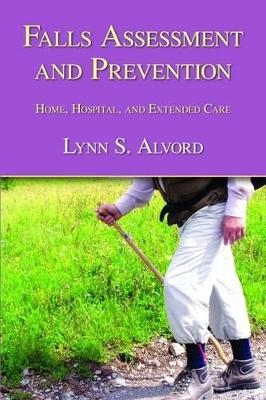 Falls Assessment and Prevention - Lynn S. Alvord