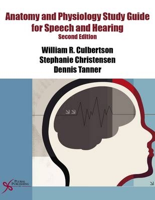 Anatomy and Physiology Study Guide for Speech and Hearing - William R. Culberston, Stephanie S. Christensen, Dennis C. Tanner