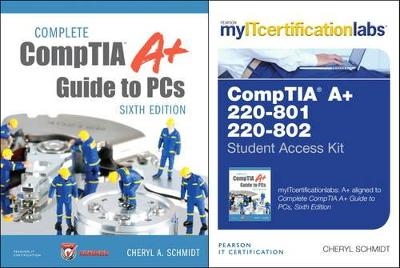 Complete CompTIA A+ Guide to PCs, Sixth Edition with MyITCertificationlab Bundle v5.9 - Cheryl A. Schmidt