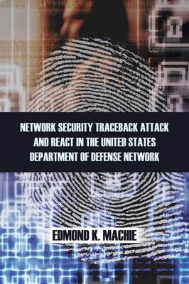 Network Security Traceback Attack and React in the United States Department of Defense Network - Edmond K Machie