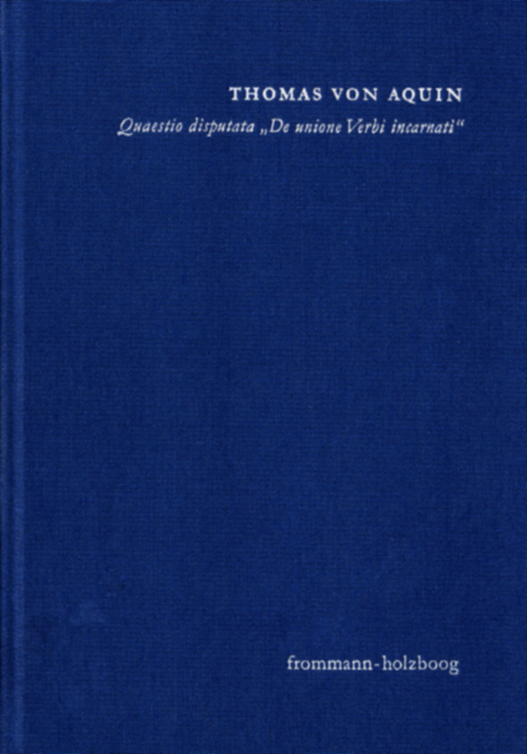 Quaestio disputata 'De unione Verbi incarnati' ('Über die Union des fleischgewordenen Wortes') -  Thomas von Aquin