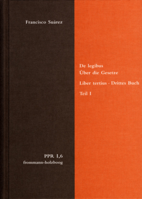 De legibus ac Deo legislatore. Liber tertius. Über die Gesetze und Gott den Gesetzgeber. Drittes Buch. Teil I -  Francisco Suárez