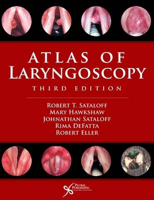 Atlas of Laryngoscopy - Robert Thayer Sataloff, Mary Hawkshaw, Johnathan B. Sataloff