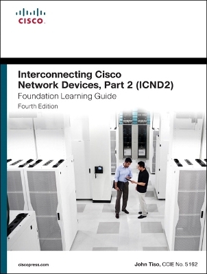 Interconnecting Cisco Network Devices, Part 2 (ICND2) Foundation Learning Guide - John Tiso