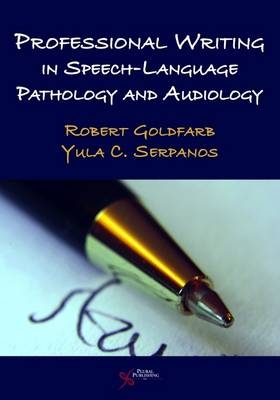 Professional Writing in Speech-language Pathology and Audiology - Robert Goldfarb, Yula Cherpelis Serpanos