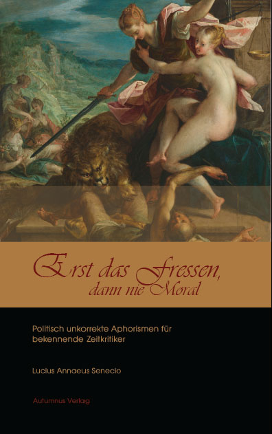 Erst das Fressen, dann nie Moral - Lucius Annaeus Senecio