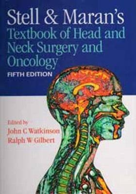 Stell & Maran's Textbook of Head and Neck Surgery and Oncology -  Ralph Gilbert,  John Watkinson