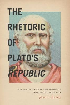 Rhetoric of Plato's Republic -  James L. Kastely