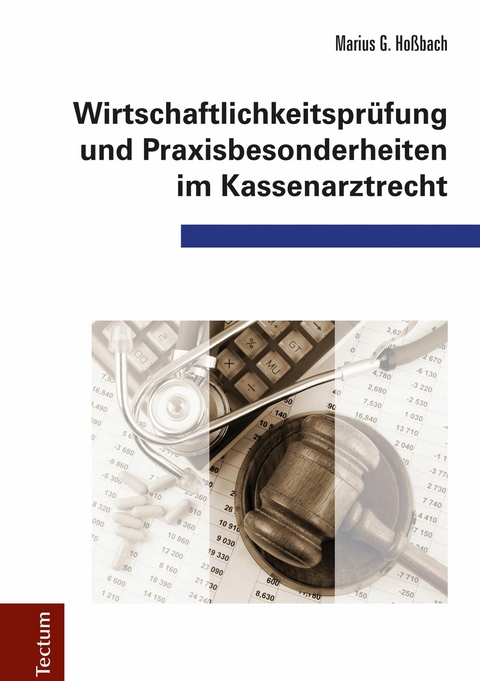 Wirtschaftlichkeitsprüfung und Praxisbesonderheiten im Kassenarztrecht - Marius G. Hoßbach