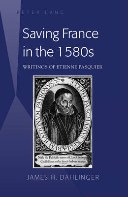 Saving France in the 1580s -  Dahlinger James H. Dahlinger