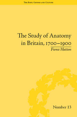 Study of Anatomy in Britain, 1700-1900 -  Fiona Hutton