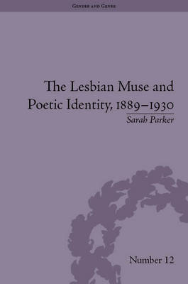 The Lesbian Muse and Poetic Identity, 1889–1930 -  Sarah Parker