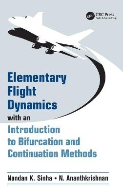 Elementary Flight Dynamics with an Introduction to Bifurcation and Continuation Methods - Nandan K. Sinha, N. Ananthkrishnan