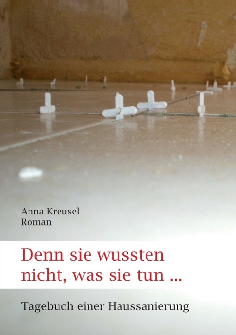 Denn sie wussten nicht, was sie tun ... - Anna Kreusel