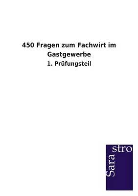 450 Fragen zum Fachwirt im Gastgewerbe -  Hrsg. Sarastro GmbH