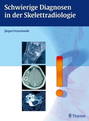 Schwierige Diagnosen in der Skelettradiologie - Jürgen Freyschmidt