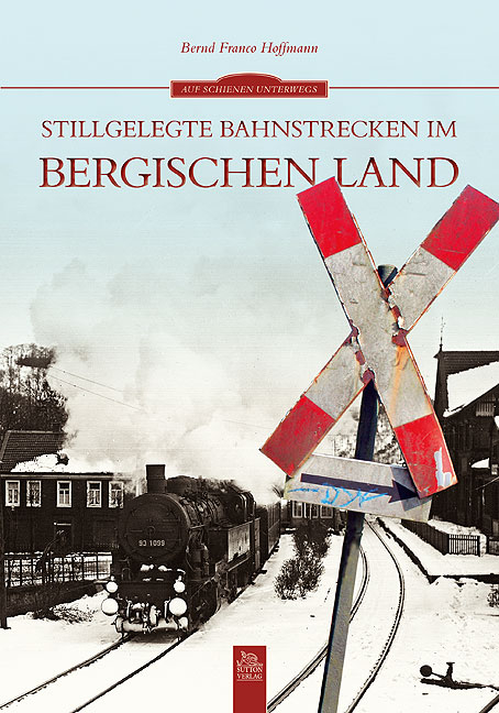 Stillgelegte Bahnstrecken im Bergischen Land - Bernd Franco Hoffmann