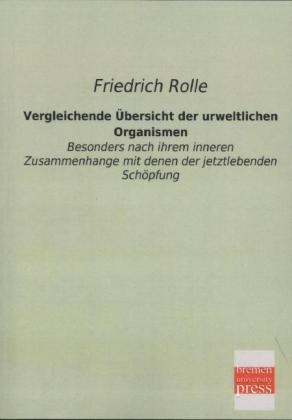 Vergleichende Ãbersicht der urweltlichen Organismen - Friedrich Rolle