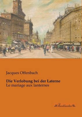 Die Verlobung bei der Laterne - Jacques Offenbach