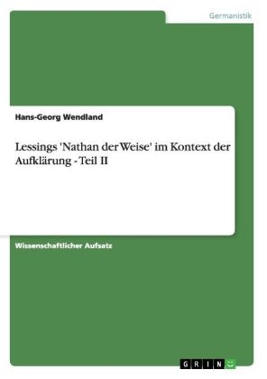 Lessings 'Nathan der Weise' im Kontext der AufklÃ¤rung - Teil II - Hans-Georg Wendland