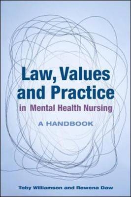 Law, Values and Practice in Mental Health Nursing: a Handbook -  Rowena Daw,  Toby Williamson