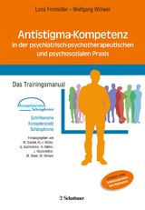 Antistigma-Kompetenz in der psychiatrisch-psychotherapeutischen und psychosozialen Praxis - Freimüller, Lena; Wölwer, Wolfgang