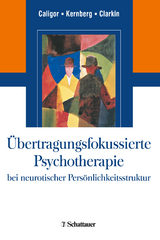 Übertragungsfokussierte Psychotherapie bei neurotischer Persönlichkeitsstruktur - Caligor, Eve; Kernberg, Otto F.; Clarkin, John F