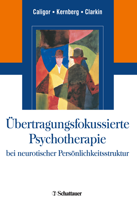 Übertragungsfokussierte Psychotherapie bei neurotischer Persönlichkeitsstruktur - Eve Caligor, Otto F. Kernberg, John F Clarkin