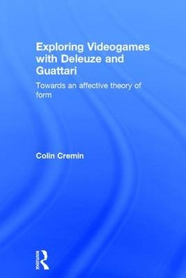 Exploring Videogames with Deleuze and Guattari - New Zealand) Cremin Ciara (University of Auckland