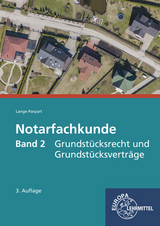 Notarfachkunde - Grundstücksrecht und Grundstücksverträge - Stefan Lange-Parpart