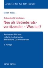 Neu als Betriebsratsvorsitzender - Was tun? - Sören Meyer, Wolfgang Kühne