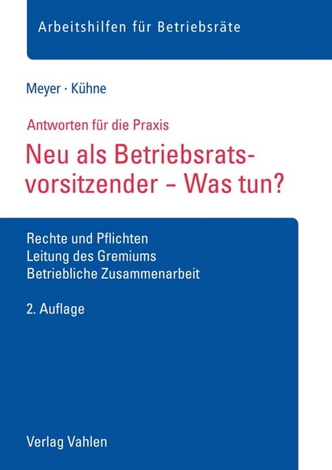 Neu als Betriebsratsvorsitzender - Was tun? - Sören Meyer, Wolfgang Kühne